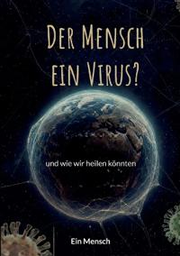 Der Mensch - ein Virus?