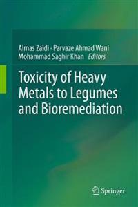 Toxicity of Heavy Metals to Legumes and Bioremediation
