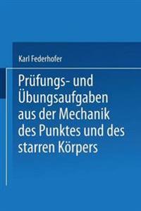 Prüfungs- und Übungsaufgaben aus der Mechanik des Punktes und des starren Körpers