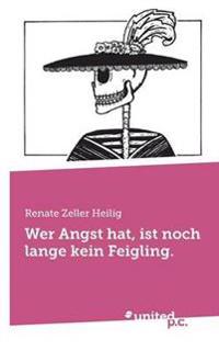 Wer Angst hat, ist noch lange kein Feigling.