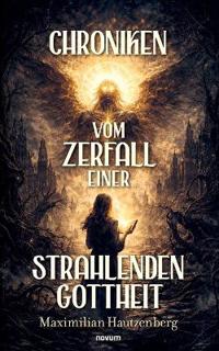 Chroniken vom Zerfall einer strahlenden Gottheit