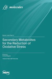 Secondary Metabolites for the Reduction of Oxidative Stress