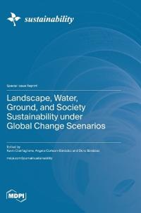 Landscape, Water, Ground, and Society Sustainability under Global Change Scenarios