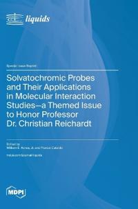 Solvatochromic Probes and Their Applications in Molecular Interaction Studies-a Themed Issue to Honor Professor Dr. Christian Reichardt