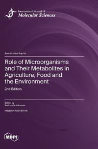 Role of Microorganisms and Their Metabolites in Agriculture, Food and the Environment