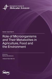 Role of Microorganisms and Their Metabolites in Agriculture, Food and the Environment