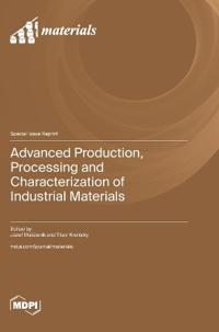 Advanced Production, Processing and Characterization of Industrial Materials