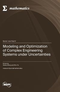 Modeling and Optimization of Complex Engineering Systems under Uncertainties