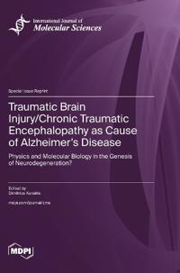 Traumatic Brain Injury/Chronic Traumatic Encephalopathy as Cause of Alzheimer's Disease