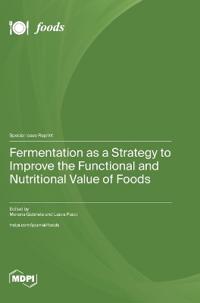 Fermentation as a Strategy to Improve the Functional and Nutritional Value of Foods