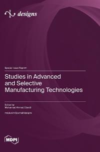 Studies in Advanced and Selective Manufacturing Technologies