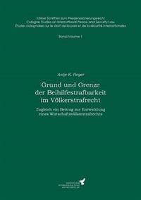 Grund und Grenze der Beihilfestrafbarkeit im Völkerstrafrecht