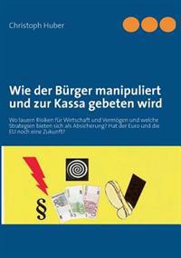 Wie der Bürger manipuliert und zur Kassa gebeten wird
