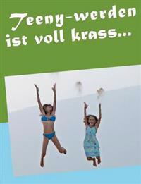 Teeny-werden ist voll krass...