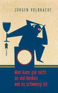 Man kann gar nicht so viel denken, wie es schwierig ist