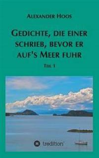Bokomslag för "Gedichte, die einer schrieb, bevor er auf´s Meer fuhr"
