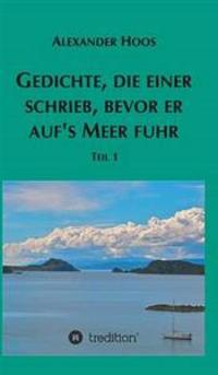 Gedichte, die einer schrieb, bevor er auf´s Meer fuhr