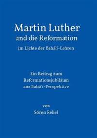 Martin Luther und die Reformation im Lichte der Bahá'í-Lehren