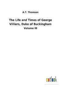 Bokomslag för "The Life and Times of George Villiers, Duke of Buckingham"