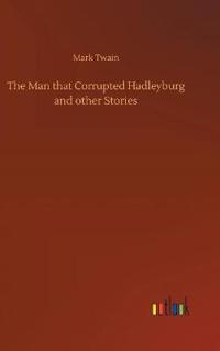 Bokomslag för "The Man That Corrupted Hadleyburg and Other Stories"