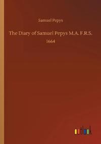 The Diary of Samuel Pepys M.A. F.R.S.