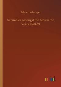 Bokomslag för "Scrambles Amongst the Alps in the Years 1860-69"
