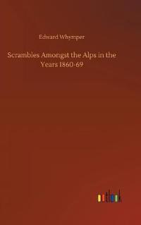 Bokomslag för "Scrambles Amongst the Alps in the Years 1860-69"