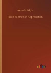 Jacob Behmen an Appreciation