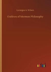 Outlines of Mormon Philosophy