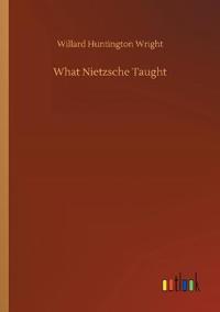 What Nietzsche Taught
