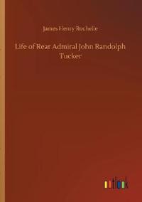 Bokomslag för "Life of Rear Admiral John Randolph Tucker"