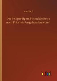Des Feldpredigers Schmelzle Reise nach Flätz mit fortgehenden Noten