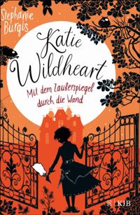 Katie Wildheart – Mit dem Zauberspiegel durch die Wand
