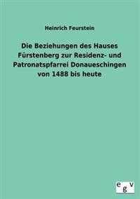 Die Beziehungen Des Hauses Furstenberg Zur Residenz- Und Patronatspfarrei Donaueschingen Von 1488 Bis Heute