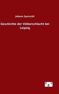 Geschichte der Völkerschlacht bei Leipzig