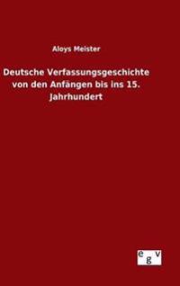 Deutsche Verfassungsgeschichte von den Anfängen bis ins 15. Jahrhundert