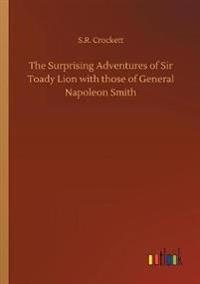 The Surprising Adventures of Sir Toady Lion with those of General Napoleon Smith
