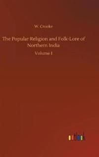 The Popular Religion and Folk-Lore of Northern India