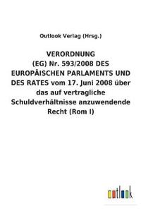 VERORDNUNG (EG) Nr. 593/2008 DES EUROPÄISCHEN PARLAMENTS UND DES RATES vom 17. Juni 2008 über das auf vertragliche Schuldverhältnisse anzuwendende Recht (Rom I)