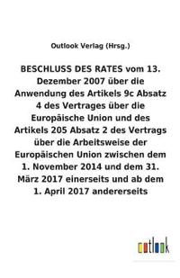 BESCHLUSS DES RATES vom 13. Dezember 2007 über die Anwendung des Artikels 9c Absatz 4 und des Artikels 205 Absatz 2 des Vertrags über die Arbeitsweise der Europäischen Union zwischen dem 1. November 2014 und dem 31. März 2017 einerseits und ab dem 1. Apri
