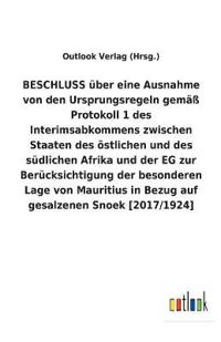 BESCHLUSS über eine Ausnahme von den Ursprungsregeln gemäß Protokoll 1 des Interimsabkommens zwischen Staaten des östlichen und des südlichen Afrika und der EG zur Berücksichtigung der besonderen Lage von Mauritius in Bezug auf gesalzenen Snoek [2017/1924