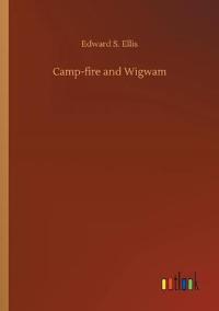 Camp-fire and Wigwam