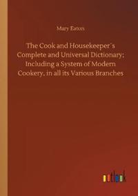 The Cook and Housekeeper´s Complete and Universal Dictionary; Including a System of Modern Cookery, in all its Various Branches