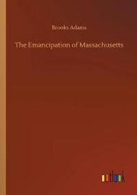Bokomslag for "The Emancipation of Massachusetts"
