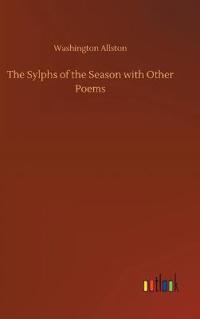 The Sylphs of the Season with Other Poems