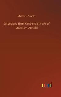 Selections from the Prose Work of Matthew Arnold