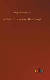 Bokomslag för "A Series of Lessons in Gnani Yoga"