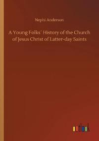 A Young Folks´ History of the Church of Jesus Christ of Latter-day Saints