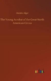 Bokomslag för "The young acrobat of the Great North American Circus"