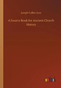 A Source Book for Ancient Church History